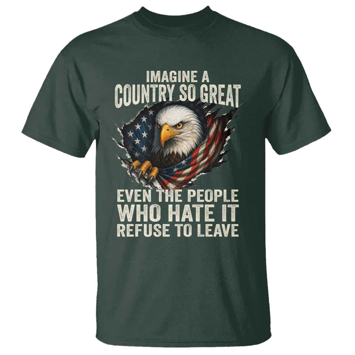 Imagine A Country So Great Even The People Who Hate It Refuse To Leave T Shirt Bald Eagle