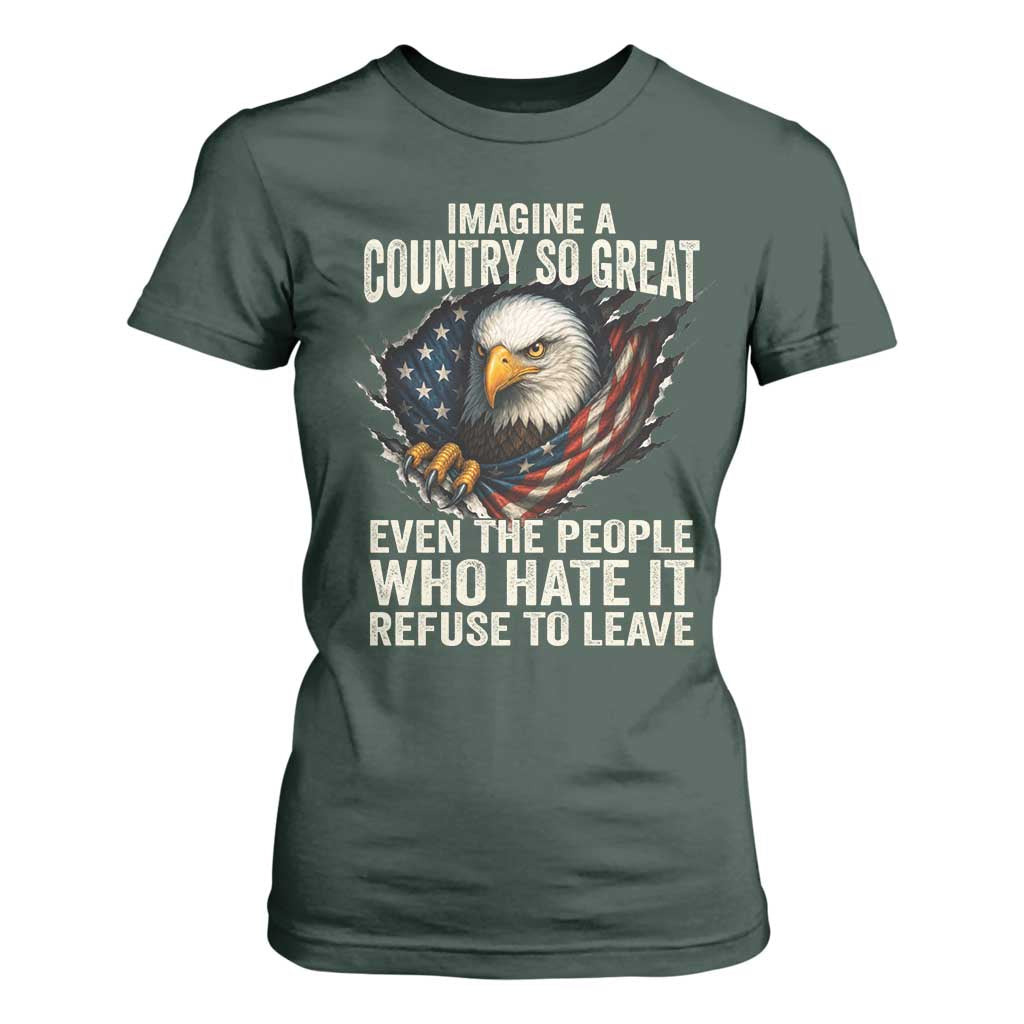 Imagine A Country So Great Even The People Who Hate It Refuse To Leave T Shirt For Women Bald Eagle