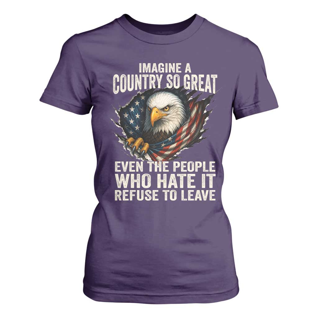Imagine A Country So Great Even The People Who Hate It Refuse To Leave T Shirt For Women Bald Eagle