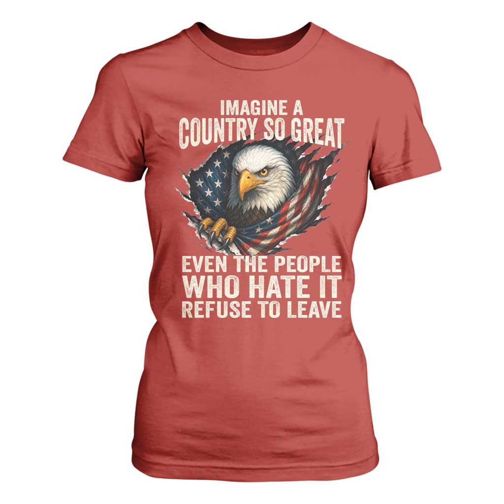 Imagine A Country So Great Even The People Who Hate It Refuse To Leave T Shirt For Women Bald Eagle