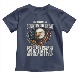 Imagine A Country So Great Even The People Who Hate It Refuse To Leave Toddler T Shirt Bald Eagle