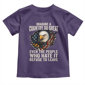 Imagine A Country So Great Even The People Who Hate It Refuse To Leave Toddler T Shirt Bald Eagle
