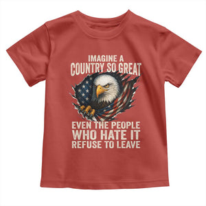 Imagine A Country So Great Even The People Who Hate It Refuse To Leave Toddler T Shirt Bald Eagle
