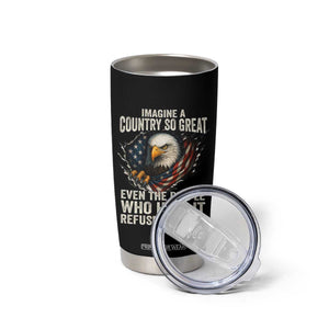 Imagine A Country So Great Even The People Who Hate It Refuse To Leave Tumbler Cup Bald Eagle