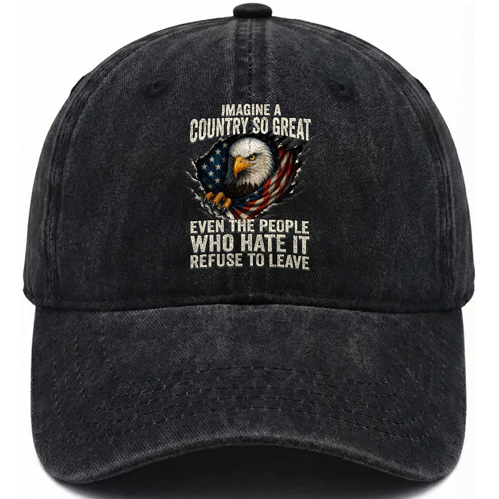 Imagine A Country So Great Even The People Who Hate It Refuse To Leave Washed Cotton Baseball Cap Bald Eagle