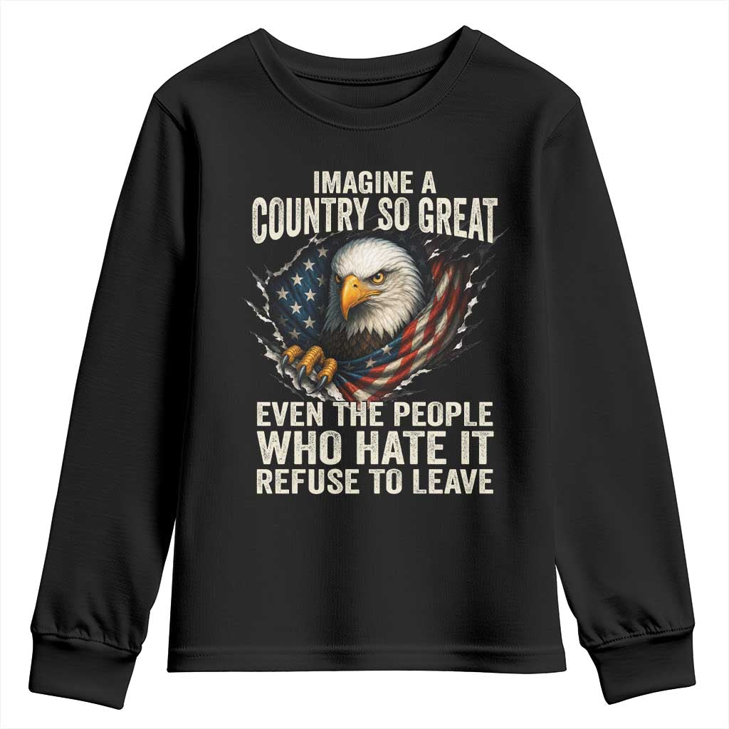 Imagine A Country So Great Even The People Who Hate It Refuse To Leave Youth Sweatshirt Bald Eagle