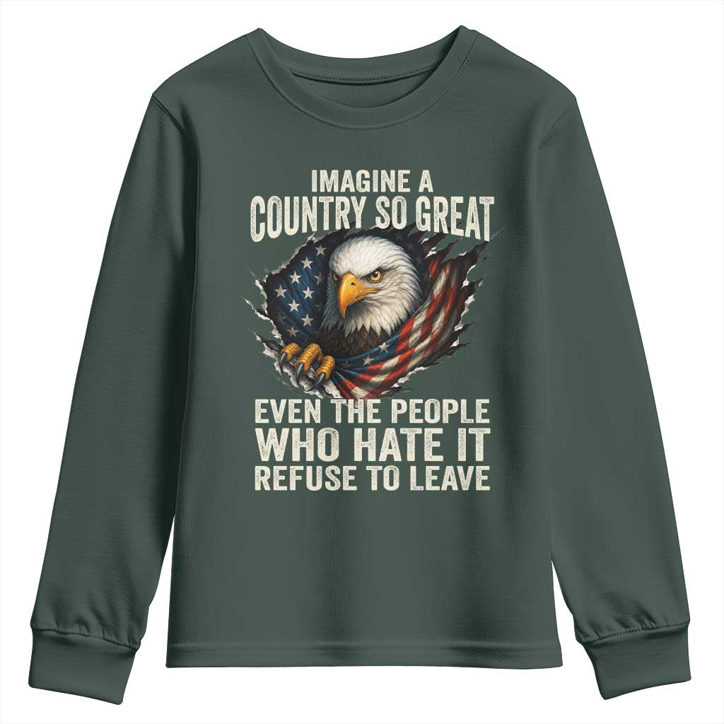 Imagine A Country So Great Even The People Who Hate It Refuse To Leave Youth Sweatshirt Bald Eagle