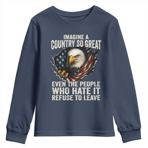 Imagine A Country So Great Even The People Who Hate It Refuse To Leave Youth Sweatshirt Bald Eagle