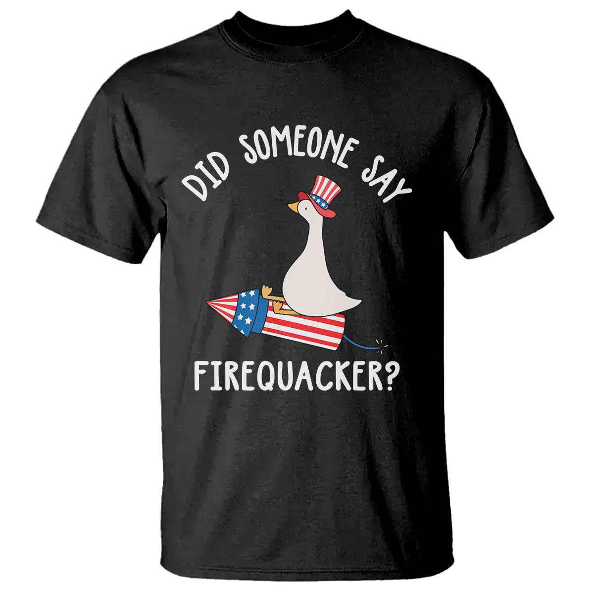 Patriotic Silly Goose 4th of July T Shirt Did Someone Say Firequacker