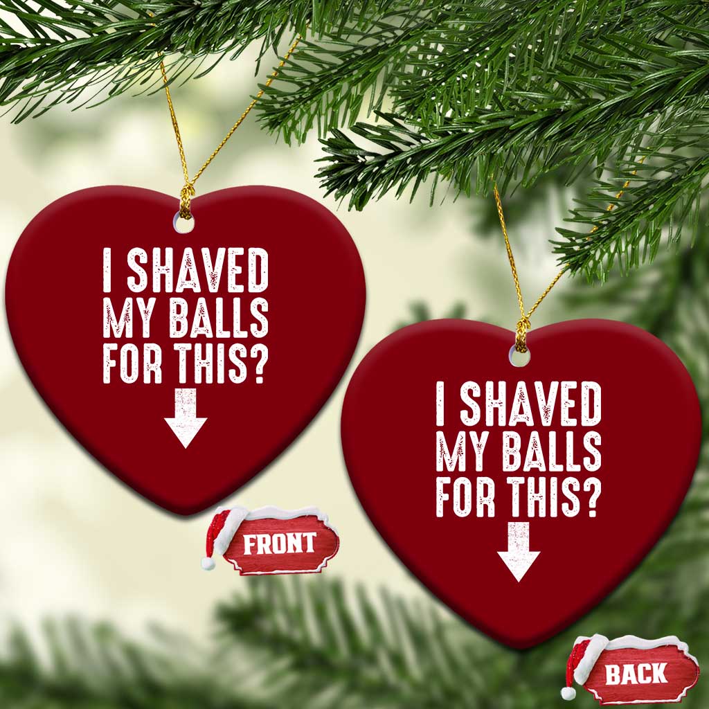 Funny I Shaved My Balls For This Ceramic Ornament Hilarious Sarcastic Adult Humor TS11 Print Your Wear