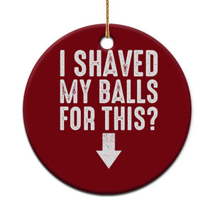 Funny I Shaved My Balls For This Ceramic Ornament Hilarious Sarcastic Adult Humor TS11 1pc Red Print Your Wear