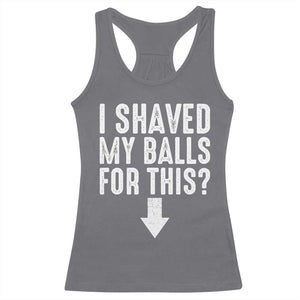 Funny I Shaved My Balls For This Racerback Tank Top Hilarious Sarcastic Adult Humor TS11 Charcoal Print Your Wear