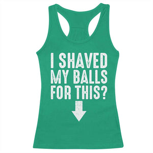 Funny I Shaved My Balls For This Racerback Tank Top Hilarious Sarcastic Adult Humor TS11 Irish Green Print Your Wear