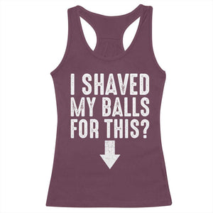 Funny I Shaved My Balls For This Racerback Tank Top Hilarious Sarcastic Adult Humor TS11 Maroon Print Your Wear