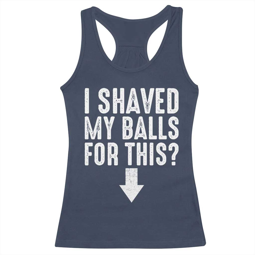 Funny I Shaved My Balls For This Racerback Tank Top Hilarious Sarcastic Adult Humor TS11 Navy Print Your Wear