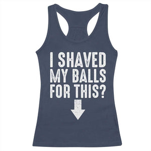 Funny I Shaved My Balls For This Racerback Tank Top Hilarious Sarcastic Adult Humor TS11 Navy Print Your Wear