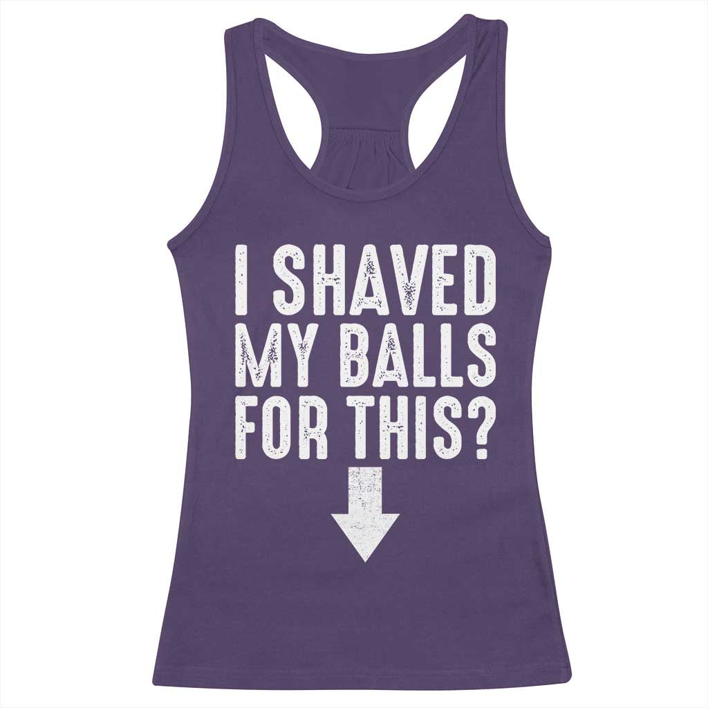 Funny I Shaved My Balls For This Racerback Tank Top Hilarious Sarcastic Adult Humor TS11 Purple Print Your Wear