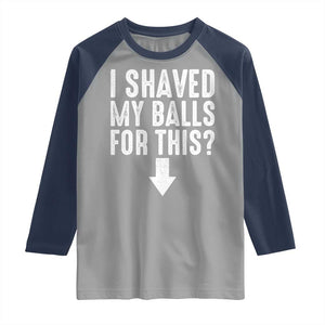 Funny I Shaved My Balls For This Raglan Shirt Hilarious Sarcastic Adult Humor TS11 Sport Gray Navy Print Your Wear