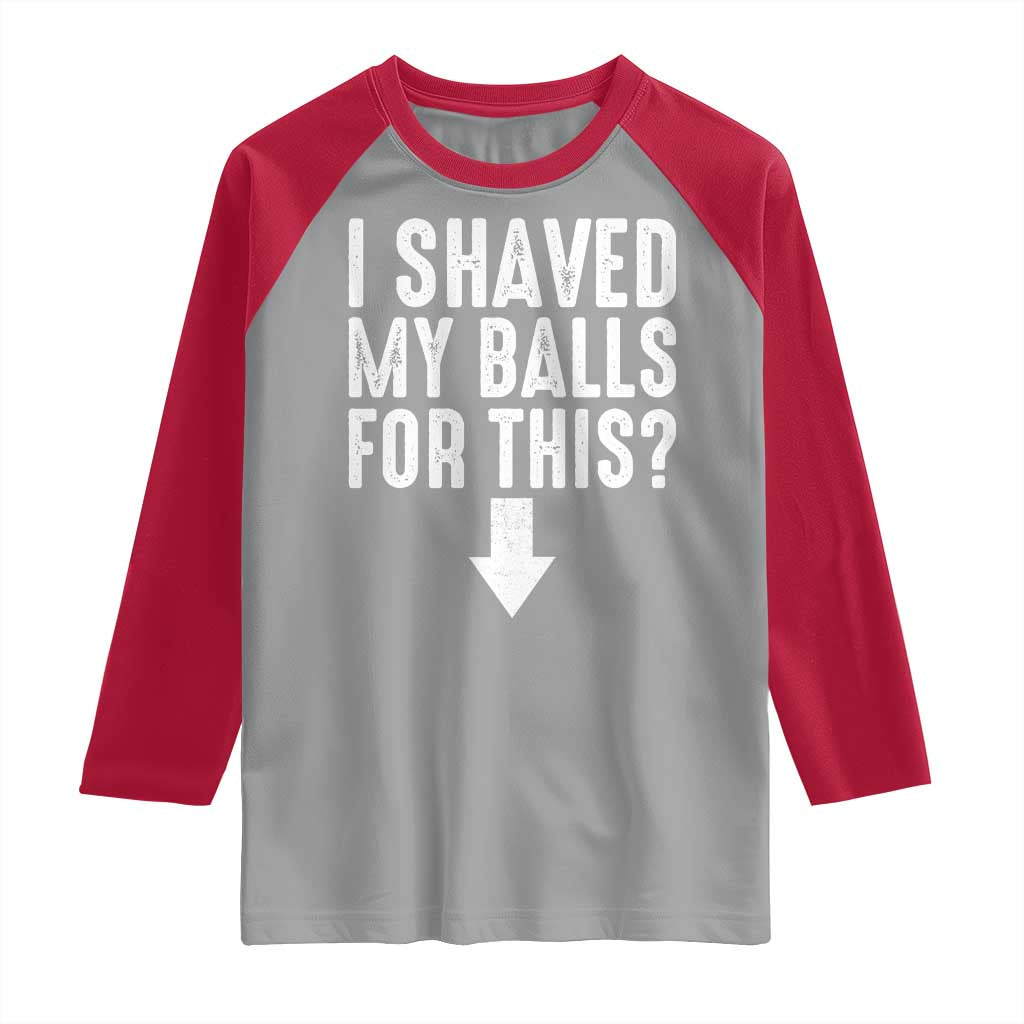 Funny I Shaved My Balls For This Raglan Shirt Hilarious Sarcastic Adult Humor TS11 Sport Gray Red Print Your Wear