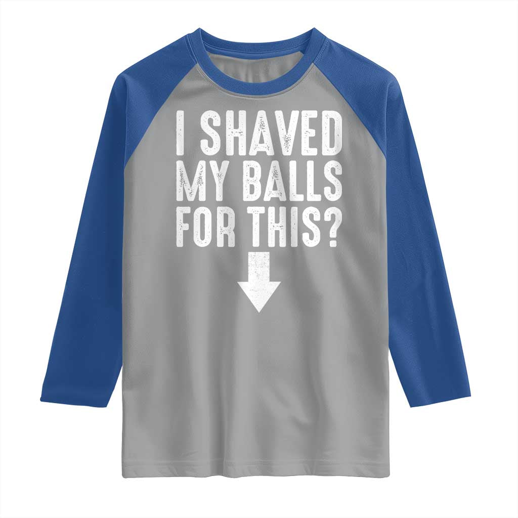 Funny I Shaved My Balls For This Raglan Shirt Hilarious Sarcastic Adult Humor TS11 Sport Gray Royal Print Your Wear