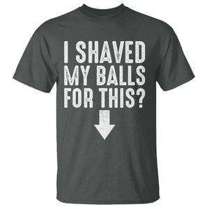 Funny I Shaved My Balls For This T Shirt Hilarious Sarcastic Adult Humor TS11 Dark Heather Print Your Wear