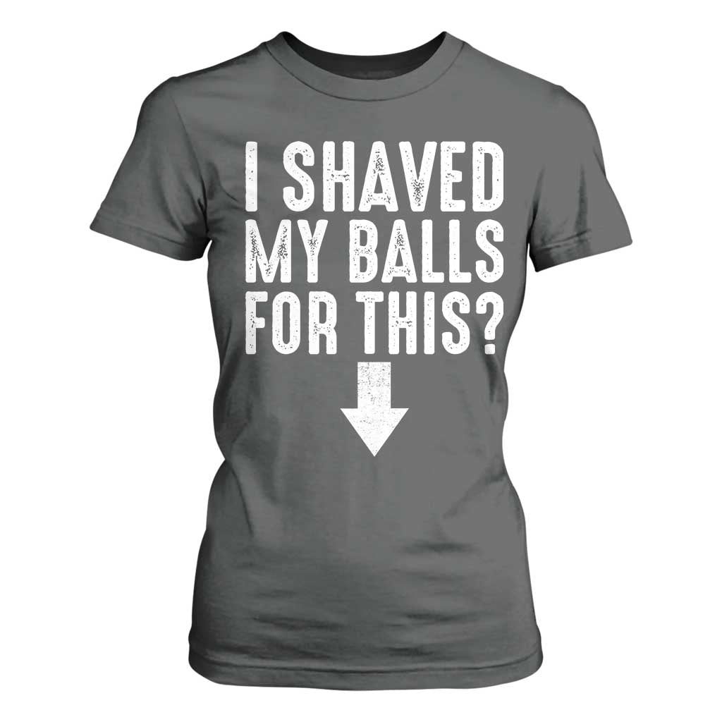 Funny I Shaved My Balls For This T Shirt For Women Hilarious Sarcastic Adult Humor TS11 Dark Heather Print Your Wear