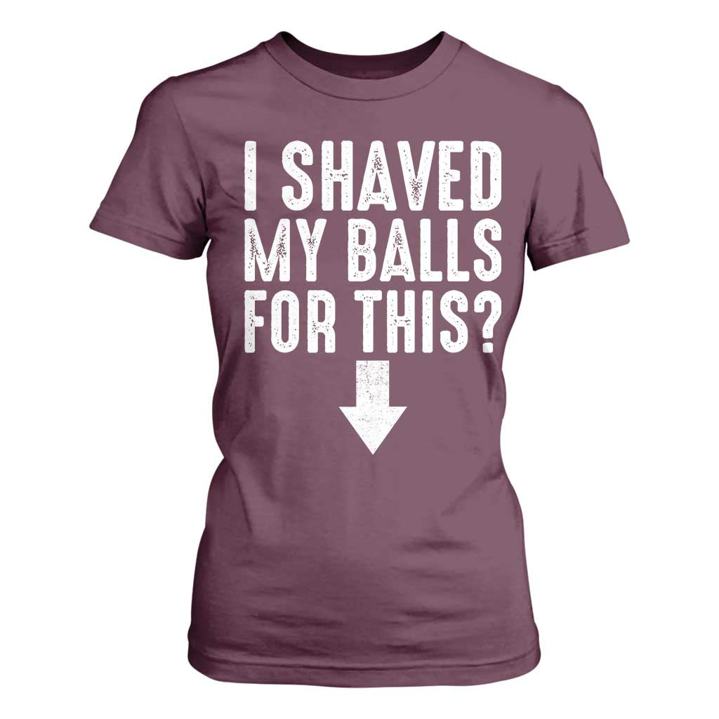 Funny I Shaved My Balls For This T Shirt For Women Hilarious Sarcastic Adult Humor TS11 Maroon Print Your Wear