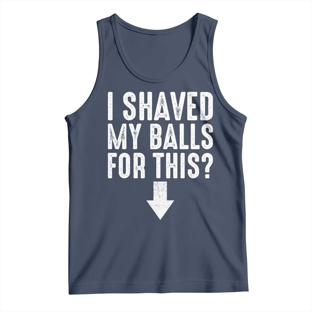Funny I Shaved My Balls For This Tank Top Hilarious Sarcastic Adult Humor TS11 Navy Print Your Wear