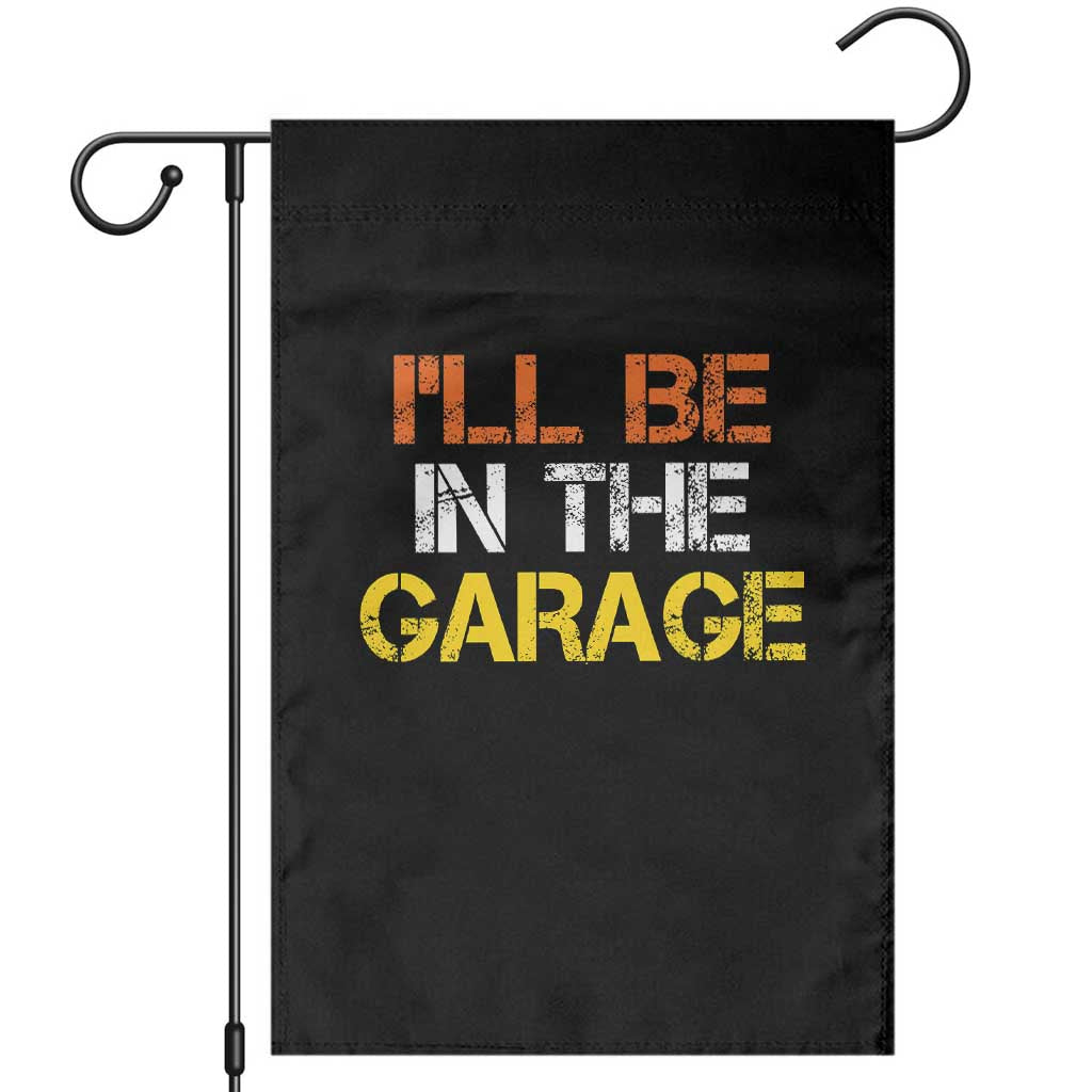 I Will Be In The Garage Funny Car Mechanic Handyman Garden Flag TS11 Black Print Your Wear