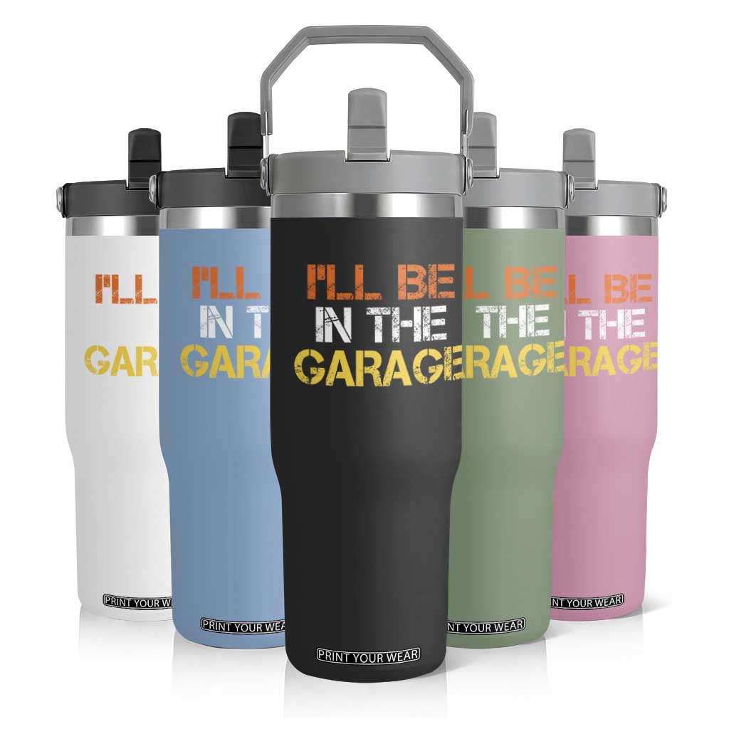 I Will Be In The Garage Funny Car Mechanic Handyman Flip Straw Tumbler