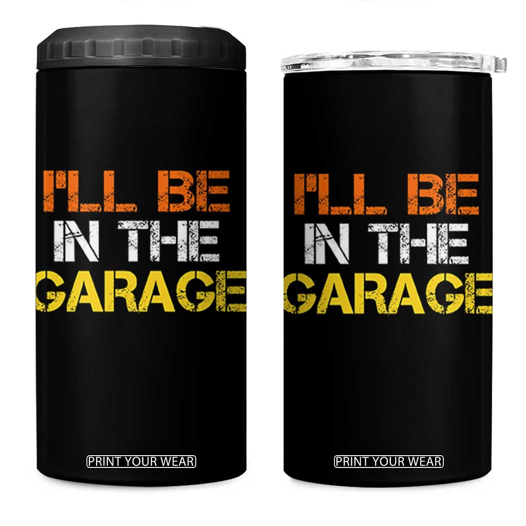 I Will Be In The Garage Funny Car Mechanic Handyman 4 in 1 Can Cooler Tumbler
