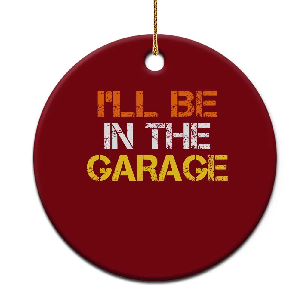 I Will Be In The Garage Funny Car Mechanic Handyman Ceramic Ornament TS11 1pc Red Print Your Wear