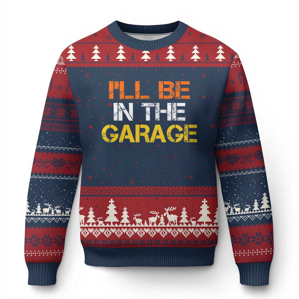 I Will Be In The Garage Funny Car Mechanic Handyman Ugly Christmas Sweater