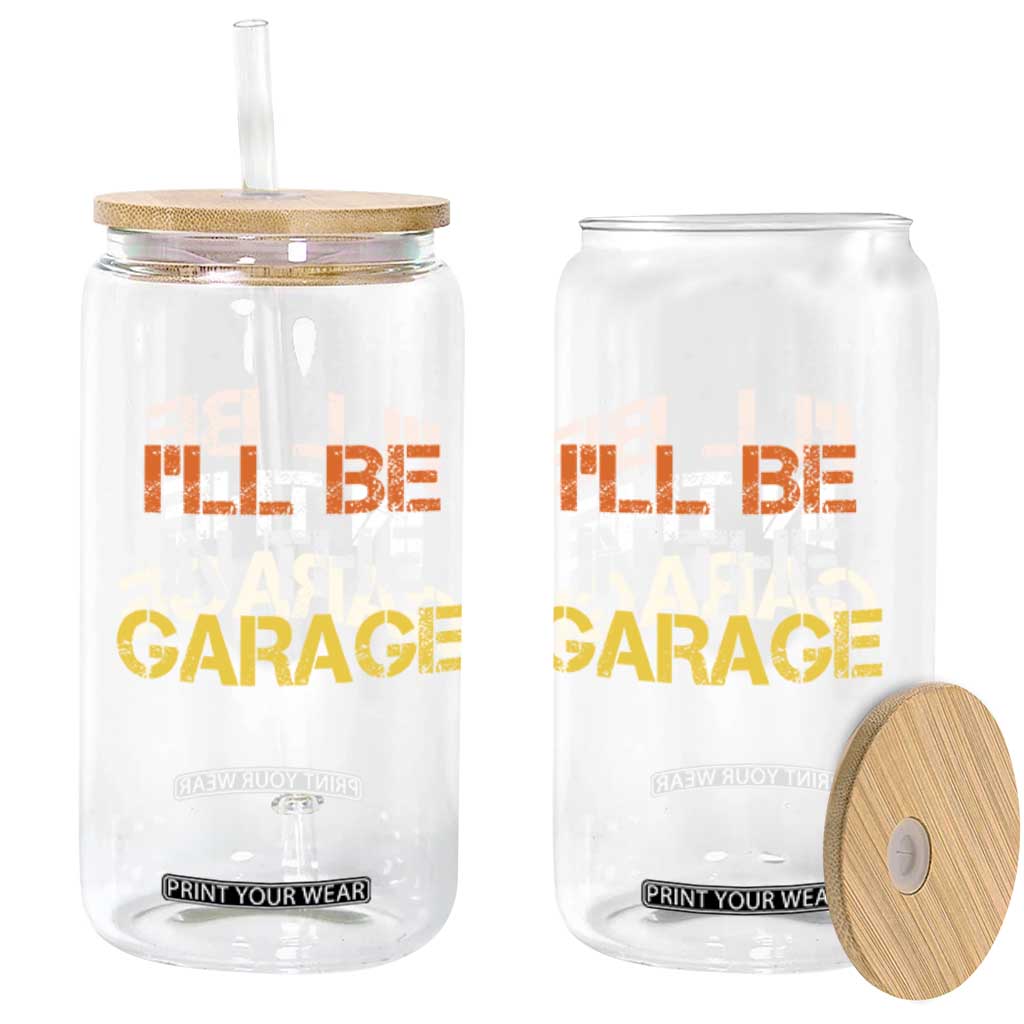 I Will Be In The Garage Funny Car Mechanic Handyman Glass Can