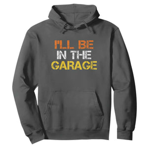 I Will Be In The Garage Funny Car Mechanic Handyman Hoodie