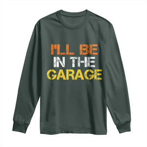 I Will Be In The Garage Funny Car Mechanic Handyman Long Sleeve Shirt