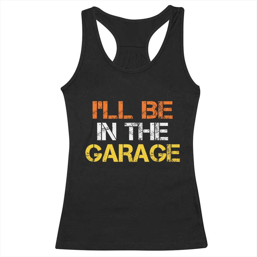 I Will Be In The Garage Funny Car Mechanic Handyman Racerback Tank Top TS11 Black Print Your Wear
