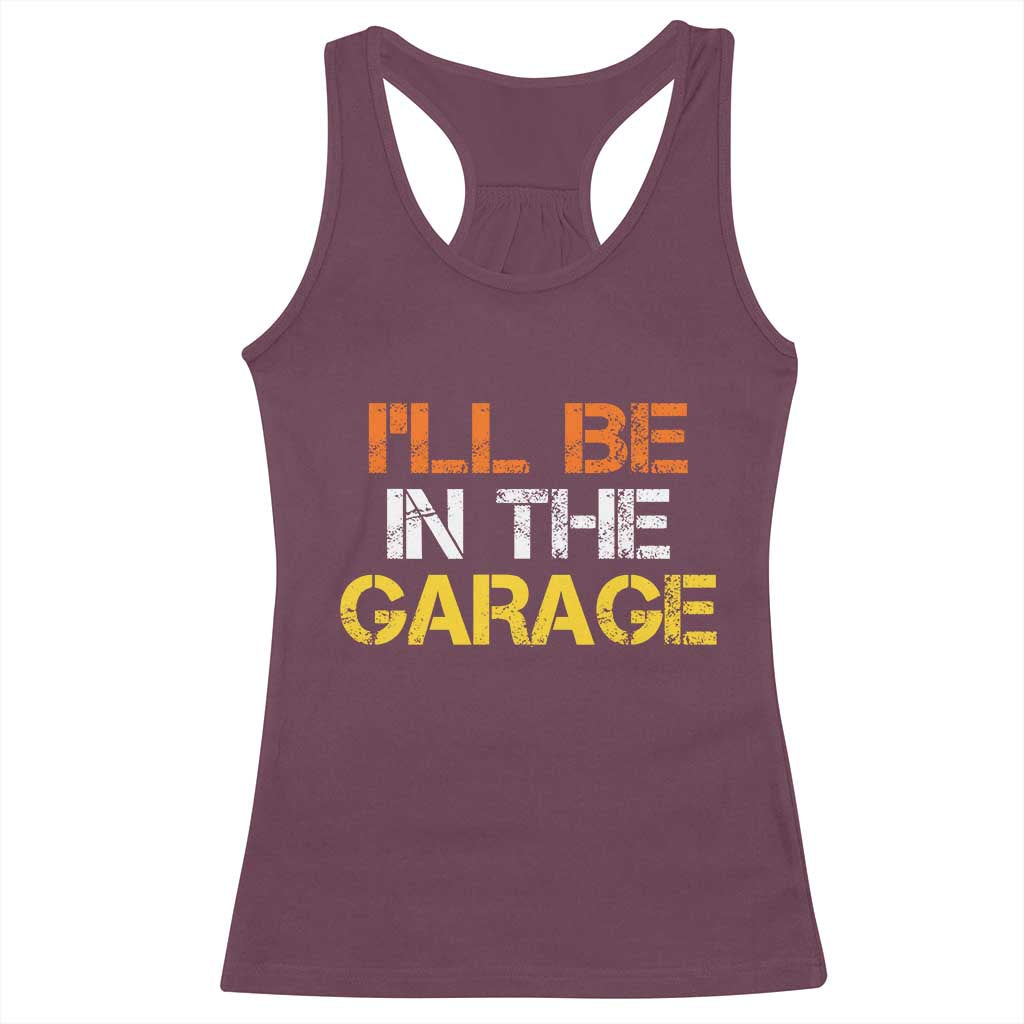 I Will Be In The Garage Funny Car Mechanic Handyman Racerback Tank Top