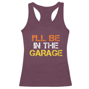 I Will Be In The Garage Funny Car Mechanic Handyman Racerback Tank Top