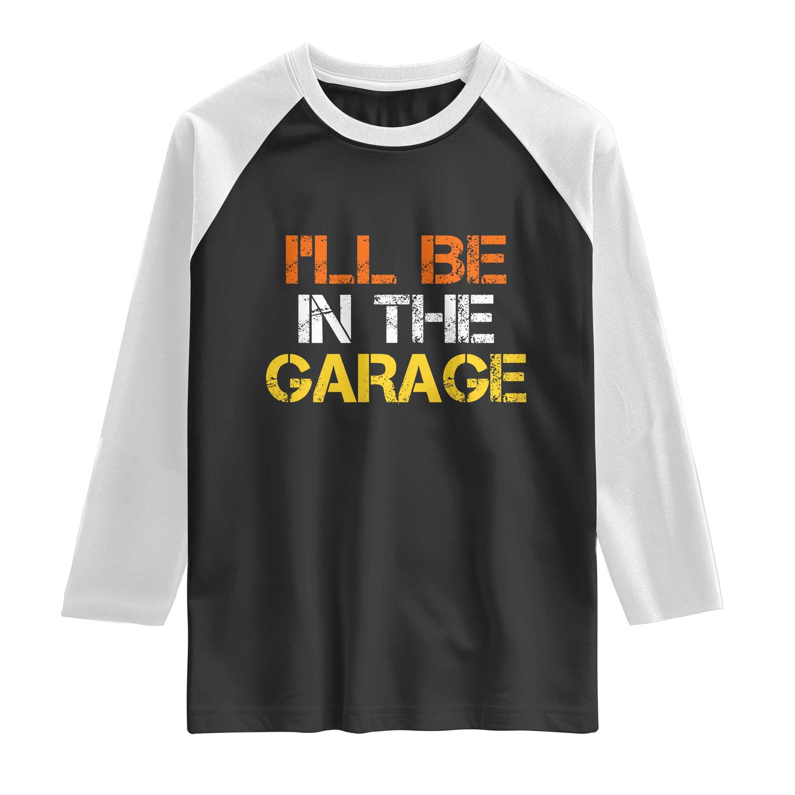 I Will Be In The Garage Funny Car Mechanic Handyman Raglan Shirt TS11 Black White Print Your Wear