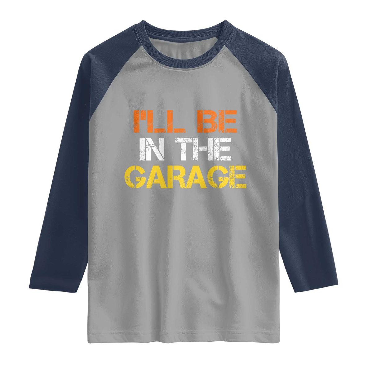 I Will Be In The Garage Funny Car Mechanic Handyman Raglan Shirt
