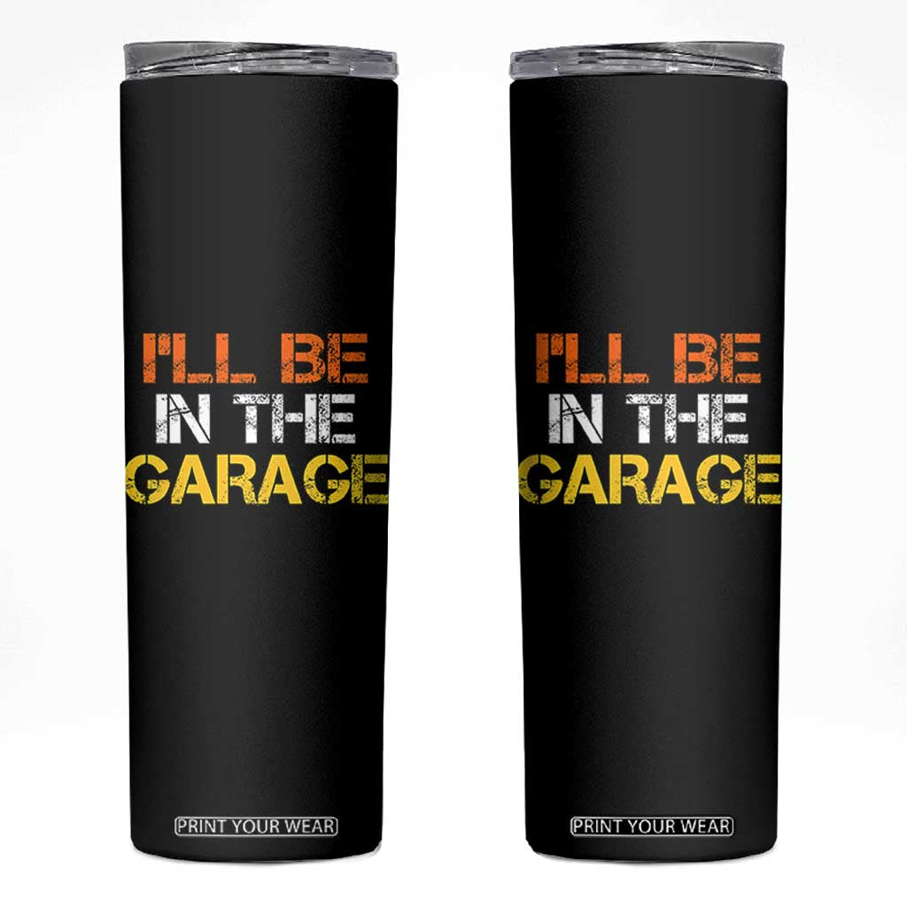 I Will Be In The Garage Funny Car Mechanic Handyman Skinny Tumbler