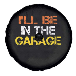 I Will Be In The Garage Funny Car Mechanic Handyman Spare Tire Cover