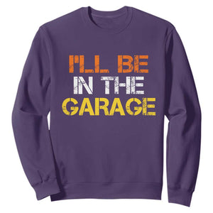 I Will Be In The Garage Funny Car Mechanic Handyman Sweatshirt