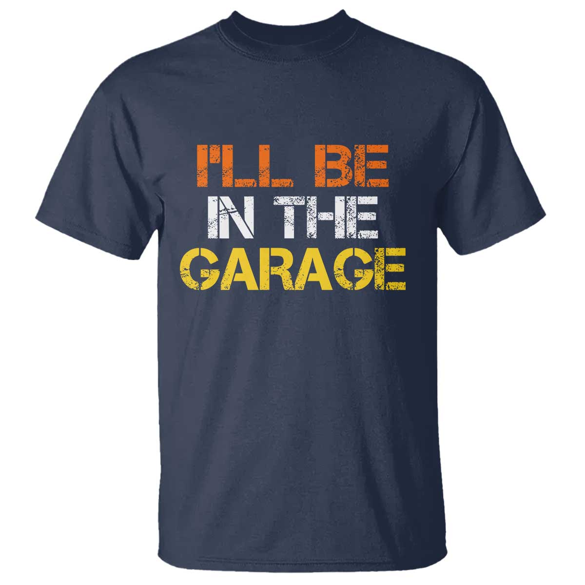 I Will Be In The Garage Funny Car Mechanic Handyman T Shirt