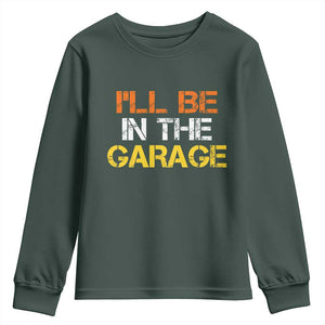 I Will Be In The Garage Funny Car Mechanic Handyman Youth Sweatshirt