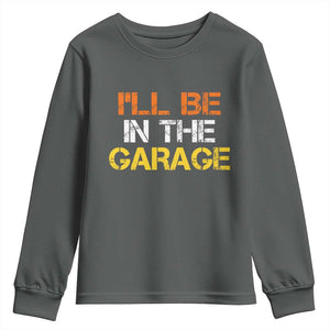 I Will Be In The Garage Funny Car Mechanic Handyman Youth Sweatshirt