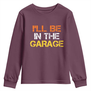 I Will Be In The Garage Funny Car Mechanic Handyman Youth Sweatshirt