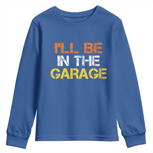 I Will Be In The Garage Funny Car Mechanic Handyman Youth Sweatshirt