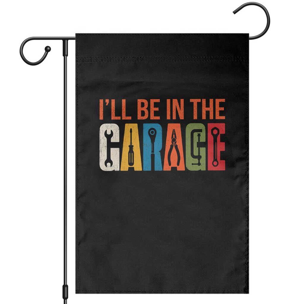 I Will Be In The Garage Funny Car Mechanic Garden Flag Dad Joke Handyman Mechanics Tool TS11 Black Print Your Wear